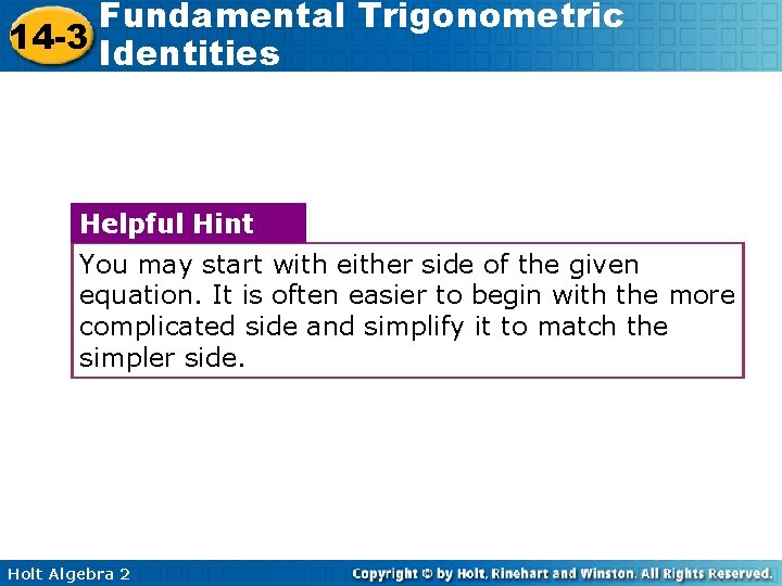 Fundamental Trigonometric 14 -3 Identities Helpful Hint You may start with either side of
