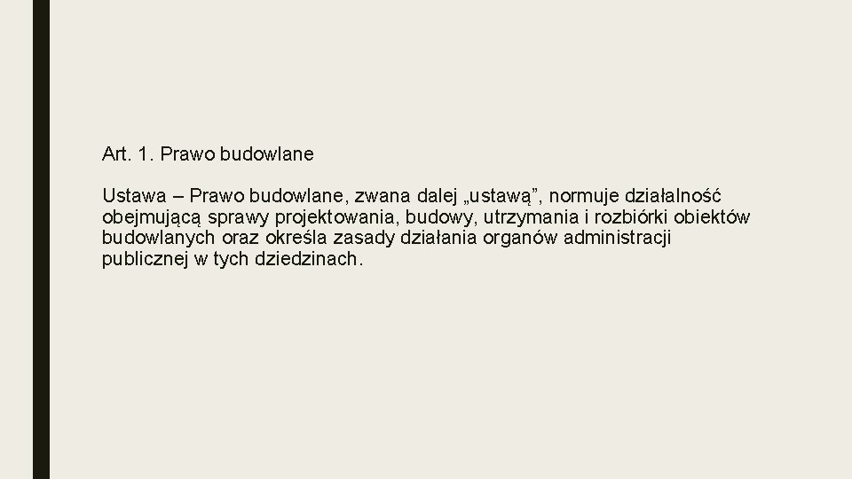 Art. 1. Prawo budowlane Ustawa – Prawo budowlane, zwana dalej „ustawą”, normuje działalność obejmującą