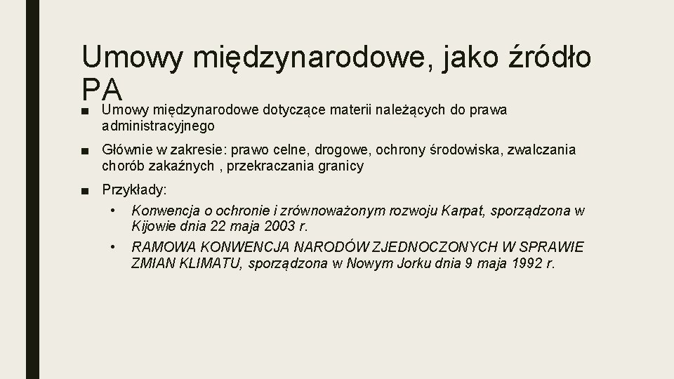 Umowy międzynarodowe, jako źródło PA ■ Umowy międzynarodowe dotyczące materii należących do prawa administracyjnego