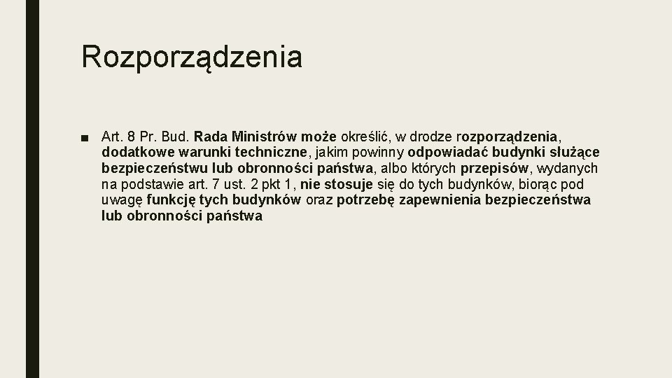 Rozporządzenia ■ Art. 8 Pr. Bud. Rada Ministrów może określić, w drodze rozporządzenia, dodatkowe