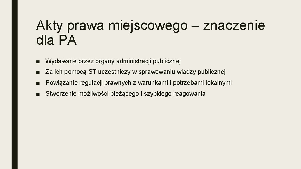 Akty prawa miejscowego – znaczenie dla PA ■ Wydawane przez organy administracji publicznej ■