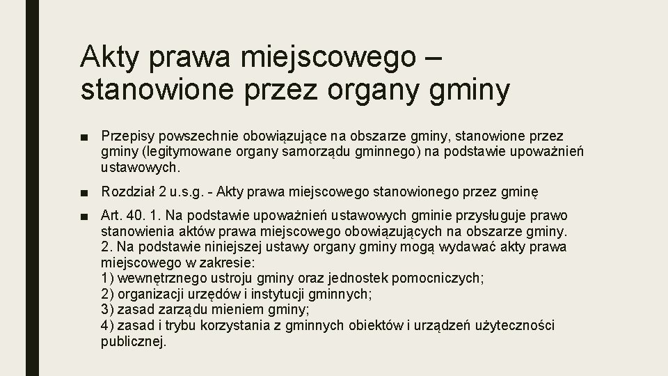 Akty prawa miejscowego – stanowione przez organy gminy ■ Przepisy powszechnie obowiązujące na obszarze