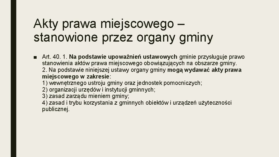 Akty prawa miejscowego – stanowione przez organy gminy ■ Art. 40. 1. Na podstawie