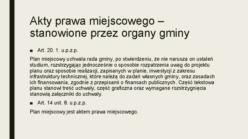 Akty prawa miejscowego – stanowione przez organy gminy ■ Art. 20. 1. u. p.