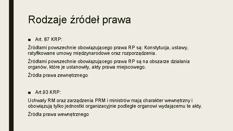 Rodzaje źródeł prawa ■ Art. 87 KRP: Źródłami powszechnie obowiązującego prawa RP są: Konstytucja,