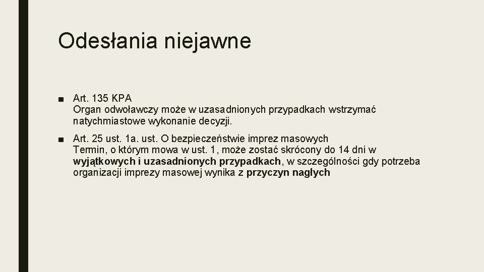 Odesłania niejawne ■ Art. 135 KPA Organ odwoławczy może w uzasadnionych przypadkach wstrzymać natychmiastowe