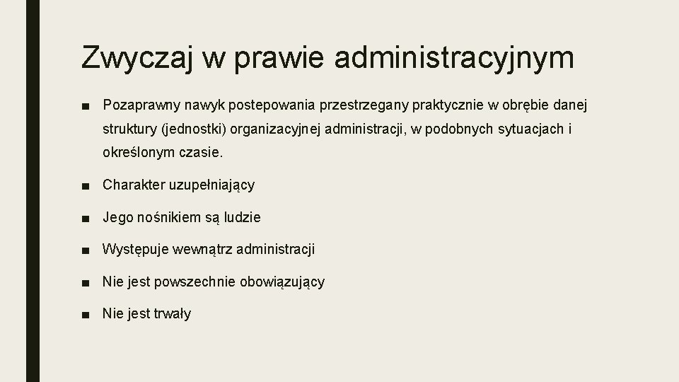 Zwyczaj w prawie administracyjnym ■ Pozaprawny nawyk postepowania przestrzegany praktycznie w obrębie danej struktury