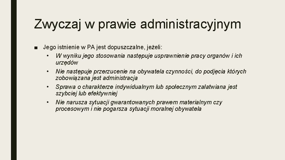 Zwyczaj w prawie administracyjnym ■ Jego istnienie w PA jest dopuszczalne, jeżeli: • W