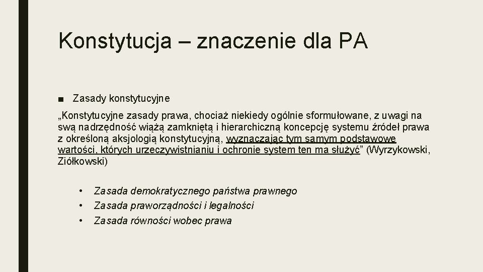 Konstytucja – znaczenie dla PA ■ Zasady konstytucyjne „Konstytucyjne zasady prawa, chociaż niekiedy ogólnie