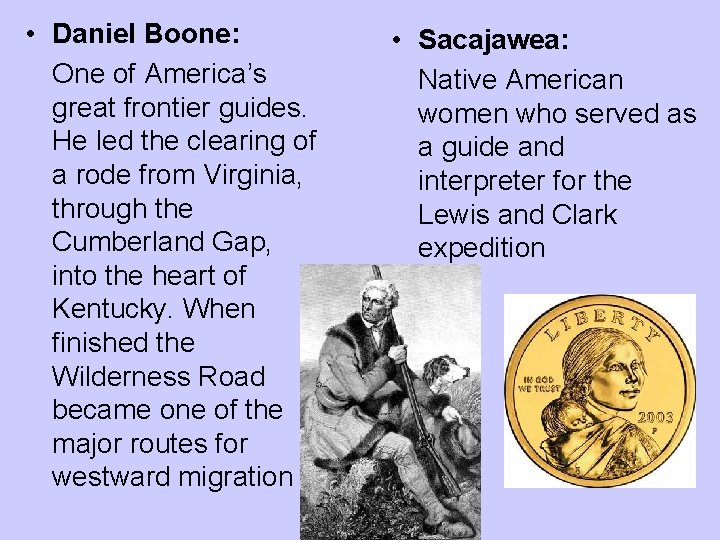  • Daniel Boone: One of America’s great frontier guides. He led the clearing