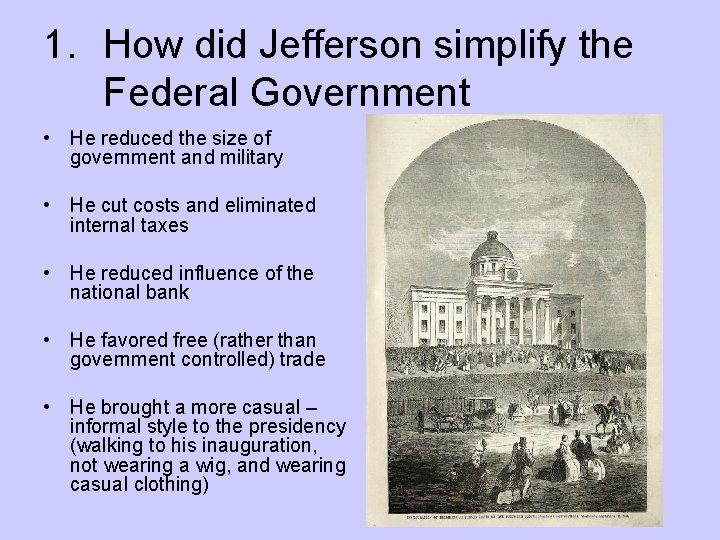 1. How did Jefferson simplify the Federal Government • He reduced the size of