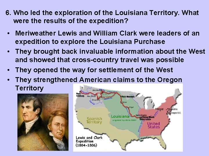 6. Who led the exploration of the Louisiana Territory. What were the results of