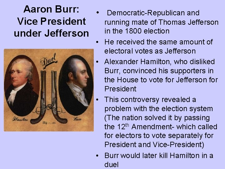 Aaron Burr: • Vice President under Jefferson • • Democratic-Republican and running mate of