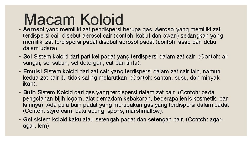 Macam Koloid ◦ Aerosol yang memiliki zat pendispersi berupa gas. Aerosol yang memiliki zat