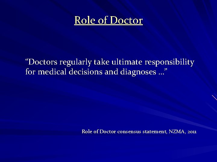 Role of Doctor “Doctors regularly take ultimate responsibility for medical decisions and diagnoses …”