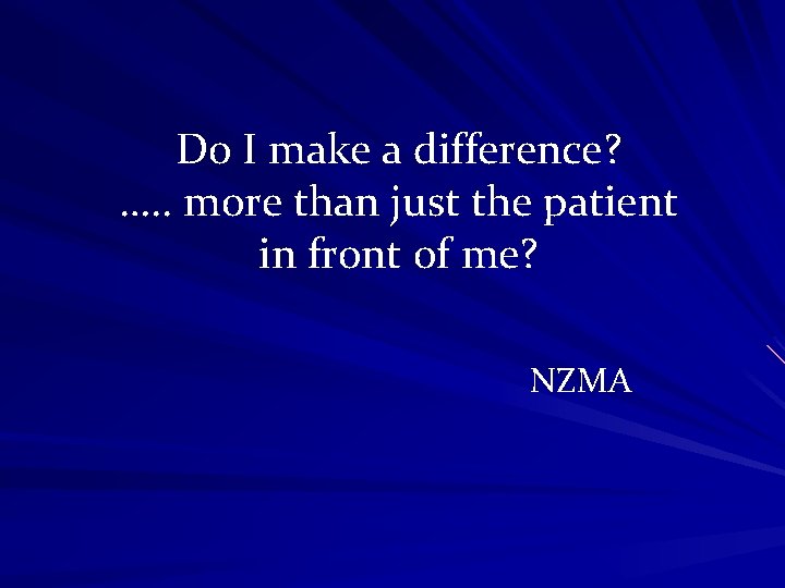 Do I make a difference? …. . more than just the patient in front