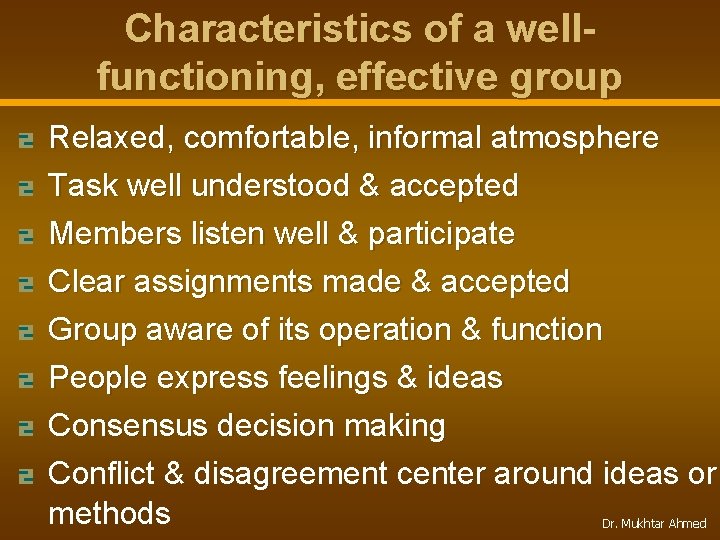 Characteristics of a wellfunctioning, effective group Relaxed, comfortable, informal atmosphere Task well understood &