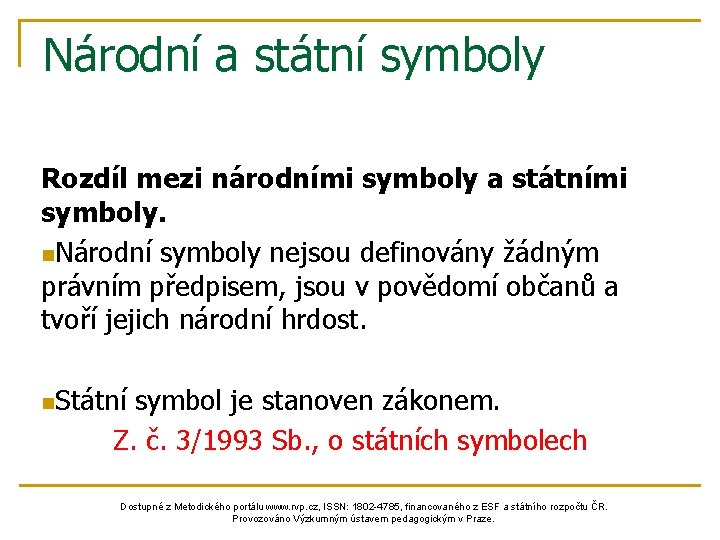 Národní a státní symboly Rozdíl mezi národními symboly a státními symboly. n. Národní symboly