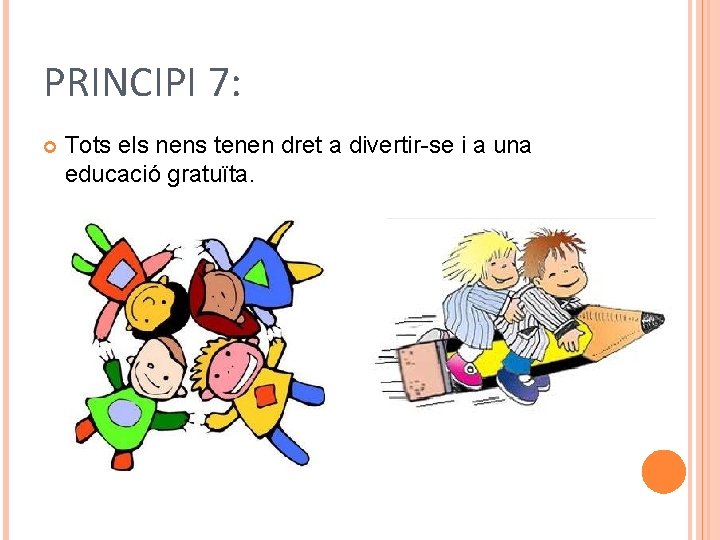 PRINCIPI 7: Tots els nens tenen dret a divertir-se i a una educació gratuïta.