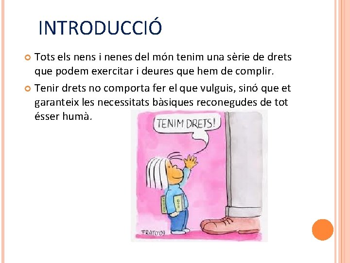 INTRODUCCIÓ Tots els nens i nenes del món tenim una sèrie de drets que