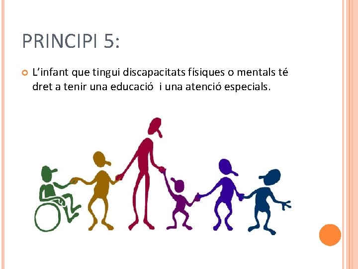 PRINCIPI 5: L’infant que tingui discapacitats físiques o mentals té dret a tenir una