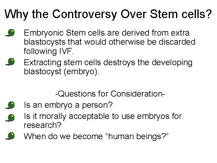 Why the Controversy Over Stem cells? • • • Embryonic Stem cells are derived