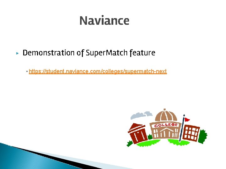Naviance ▶ Demonstration of Super. Match feature ◦ https: //student. naviance. com/colleges/supermatch-next 