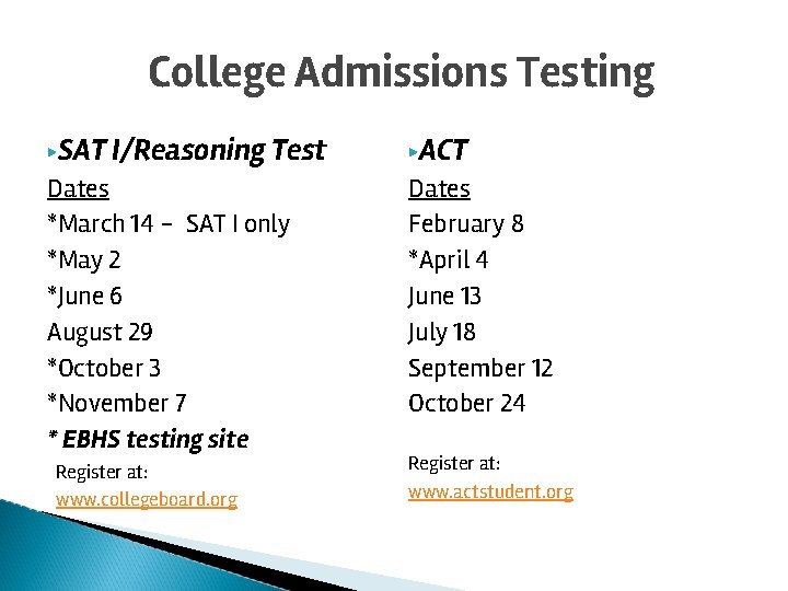 College Admissions Testing ▶SAT I/Reasoning Test ▶ACT Dates *March 14 - SAT I only