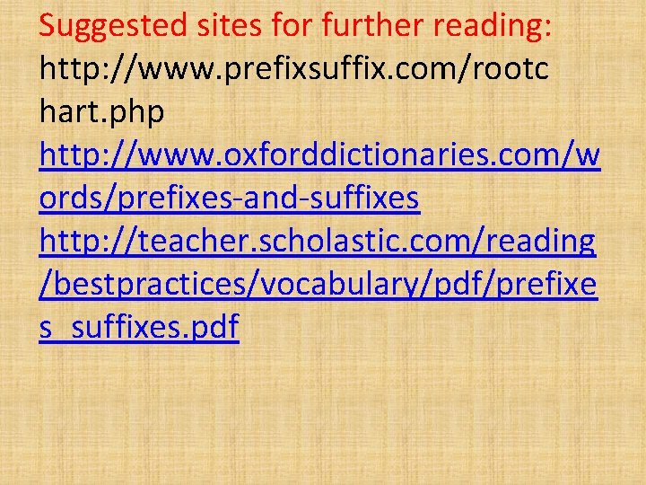 Suggested sites for further reading: http: //www. prefixsuffix. com/rootc hart. php http: //www. oxforddictionaries.