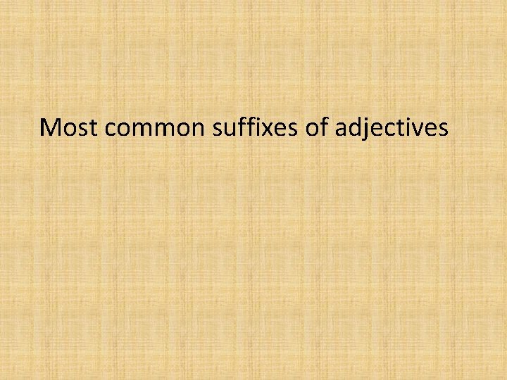 Most common suffixes of adjectives 