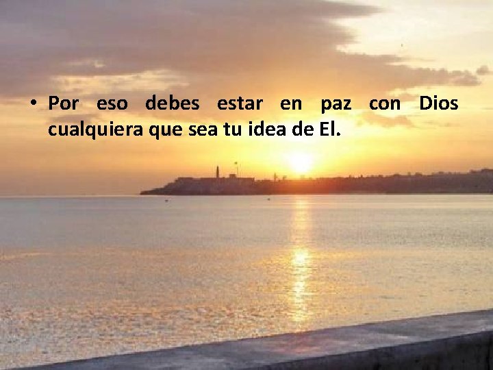  • Por eso debes estar en paz con Dios cualquiera que sea tu