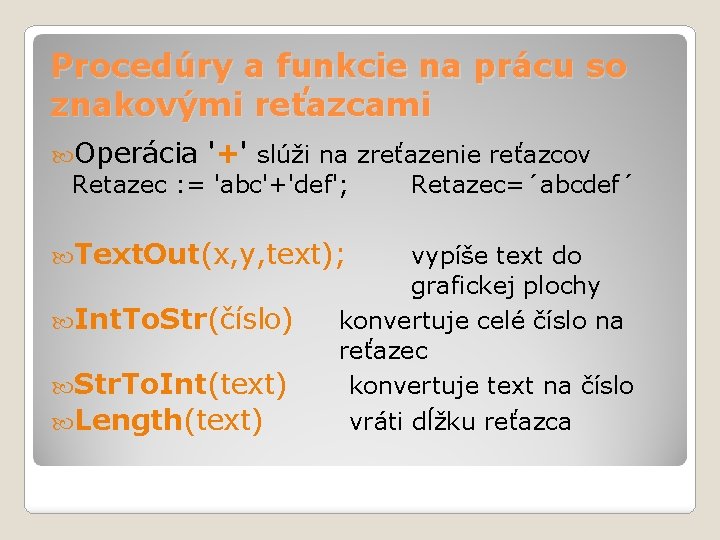 Procedúry a funkcie na prácu so znakovými reťazcami Operácia '+' slúži na zreťazenie reťazcov