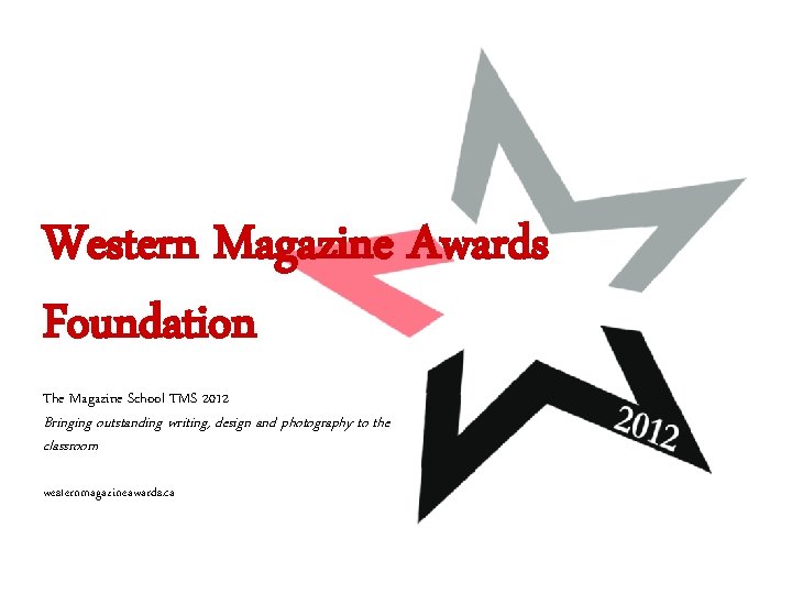 Western Magazine Awards Foundation The Magazine School TMS 2012 Bringing outstanding writing, design and