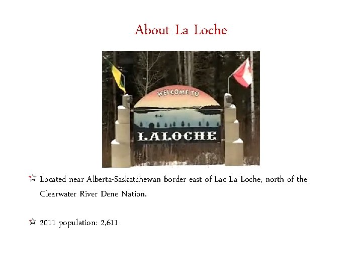 About La Loche Located near Alberta-Saskatchewan border east of Lac La Loche, north of