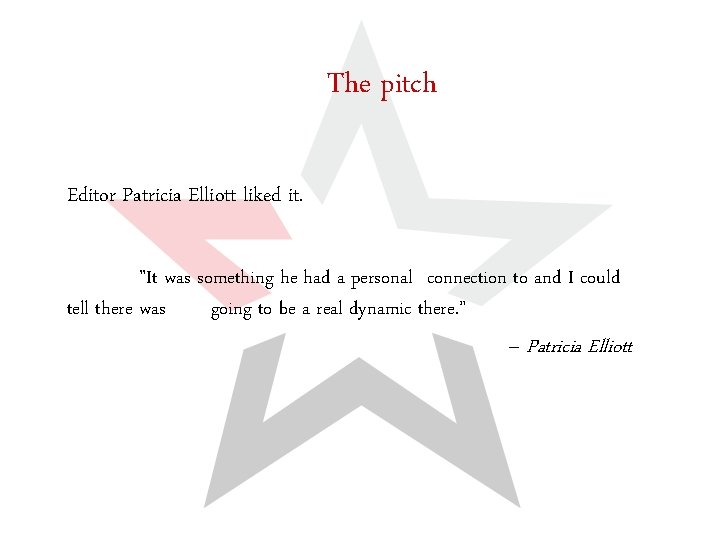 The pitch Editor Patricia Elliott liked it. "It was something he had a personal