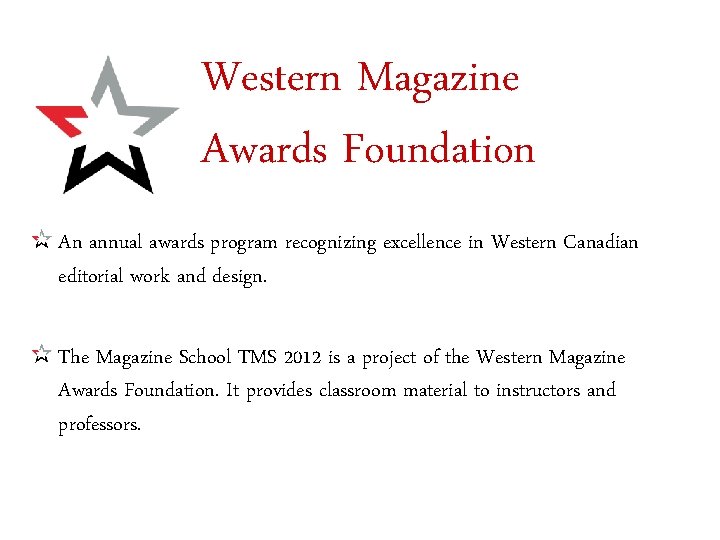 Western Magazine Awards Foundation An annual awards program recognizing excellence in Western Canadian editorial