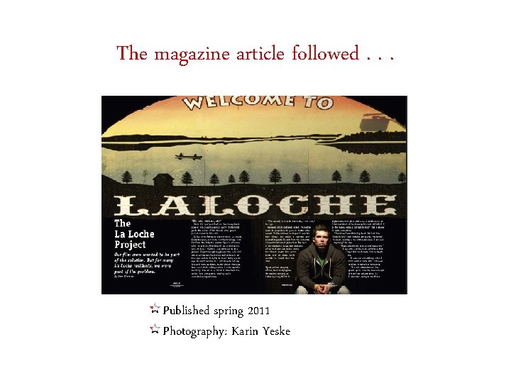 The magazine article followed. . . Published spring 2011 Photography: Karin Yeske 