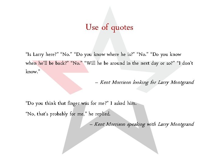 Use of quotes “Is Larry here? ” “No. ” “Do you know where he