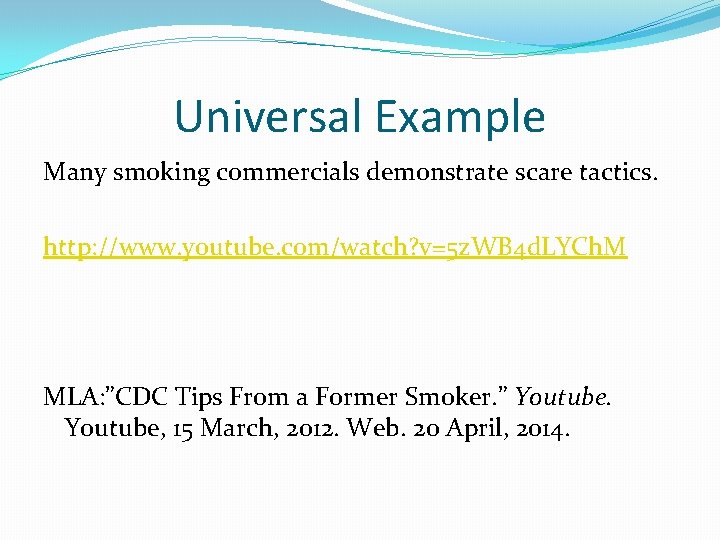 Universal Example Many smoking commercials demonstrate scare tactics. http: //www. youtube. com/watch? v=5 z.