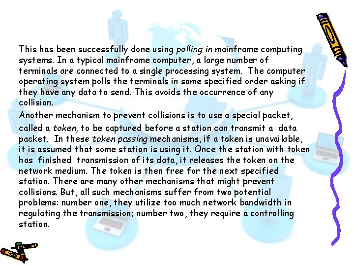 This has been successfully done using polling in mainframe computing systems. In a typical