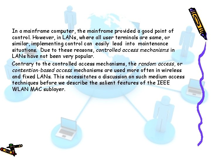 In a mainframe computer, the mainframe provided a good point of control. However, in