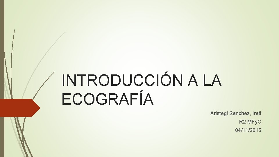 INTRODUCCIÓN A LA ECOGRAFÍA Aristegi Sanchez, Irati R 2 MFy. C 04/11/2015 