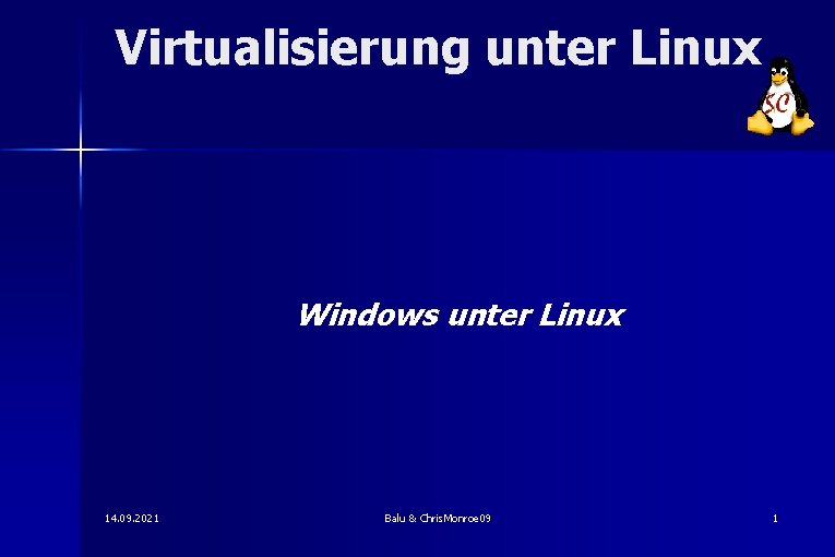 Virtualisierung unter Linux Windows unter Linux 14. 09. 2021 Balu & Chris. Monroe 09