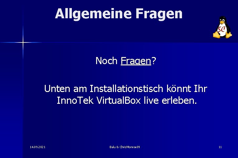 Allgemeine Fragen Noch Fragen? Unten am Installationstisch könnt Ihr Inno. Tek Virtual. Box live