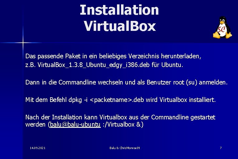 Installation Virtual. Box Das passende Paket in ein beliebiges Verzeichnis herunterladen, z. B. Virtual.