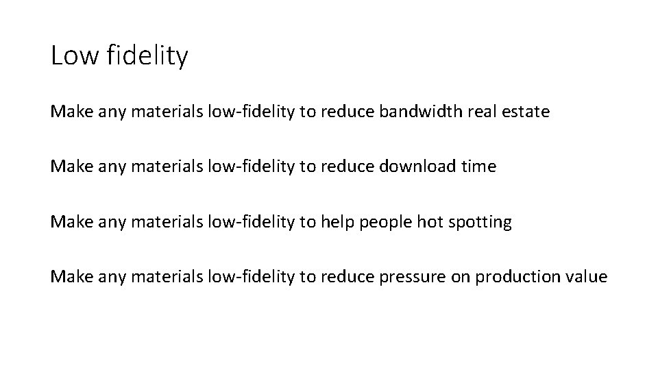 Low fidelity Make any materials low-fidelity to reduce bandwidth real estate Make any materials