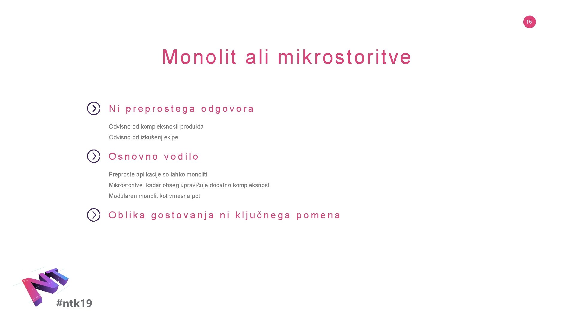 15 Monolit ali mikrostoritve Ni preprostega odgovora Odvisno od kompleksnosti produkta Odvisno od izkušenj