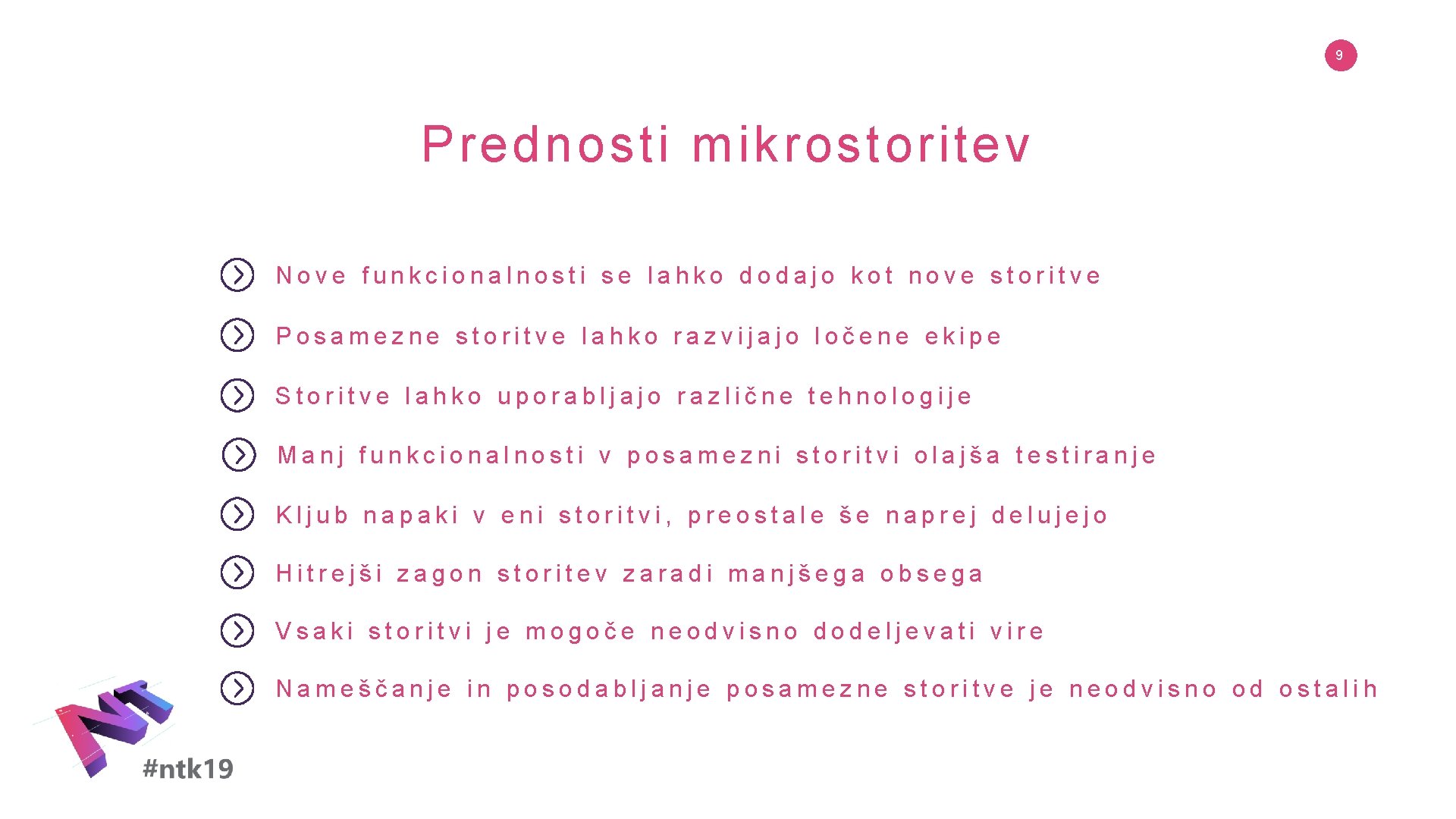 9 Prednosti mikrostoritev Nove funkcionalnosti se lahko dodajo kot nove storitve Posamezne storitve lahko