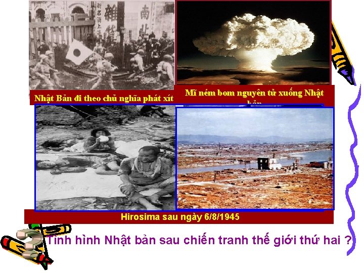 Nhật Bản đi theo chủ nghĩa phát xít Mĩ ném bom nguyên tử xuống