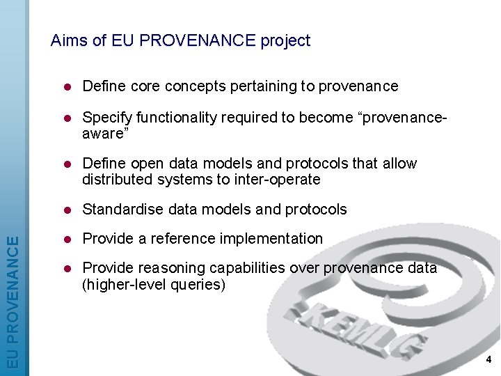 EU PROVENANCE Aims of EU PROVENANCE project l Define core concepts pertaining to provenance